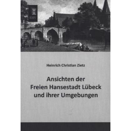 Ansichten der Freien Hansestadt Lübeck und ihrer Umgebungen, Fachbücher von Heinrich Christian Zietz