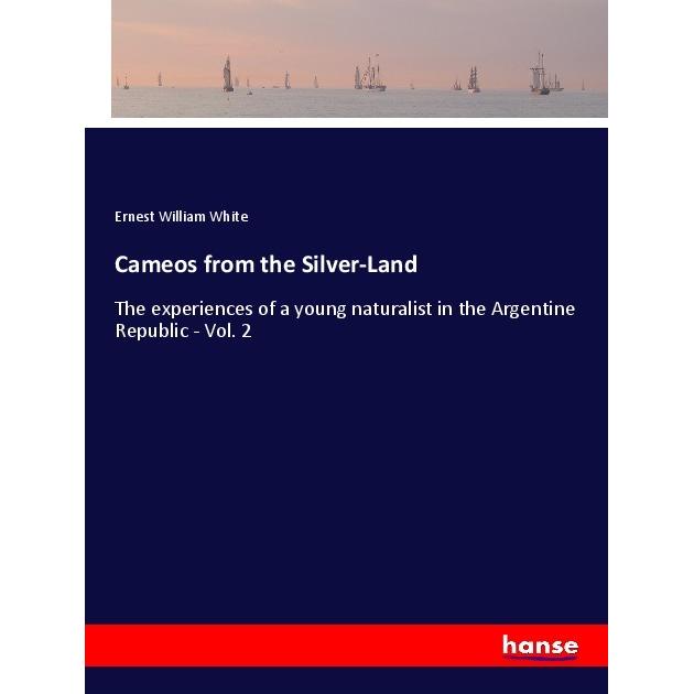 Cameos from the Silver-Land, Belletristik von Ernest William White