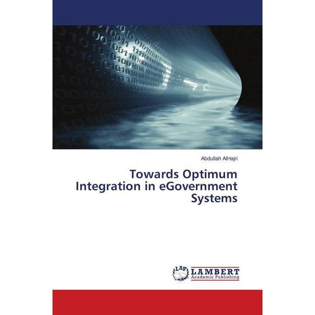 Towards Optimum Integration in eGovernment Systems, Fachbücher von Abdullah AlHajri