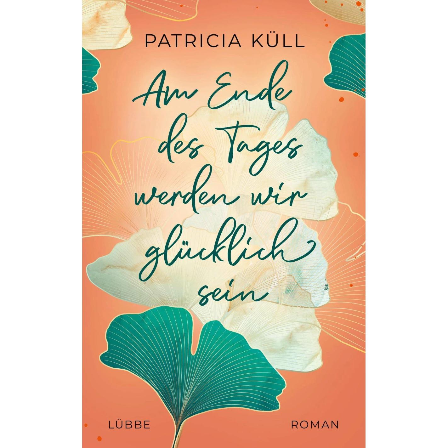 Thumbnail - Am Ende des Tages werden wir glücklich sein, Belletristik von Patricia Küll