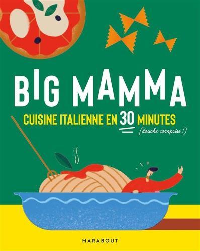 Image du produit Big Mamma : cuisine italienne en 30 minutes douche comprise (Français, Collectif, 2022)