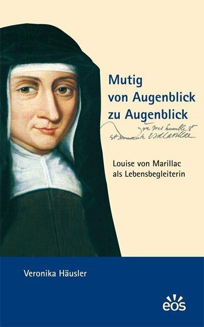 Produktbild Mutig von Augenblick zu Augenblick - Louise von Marillac als Lebensbegleiterin (Deutsch, Veronika Häusler, 2010)