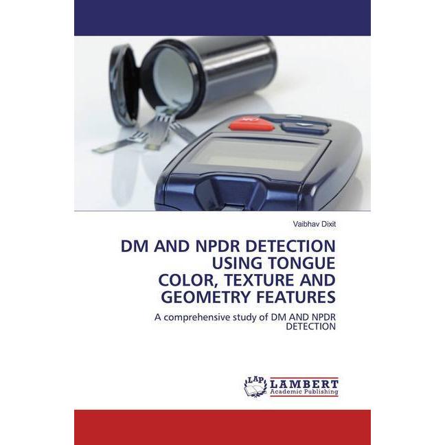 Dm And Npdr Detection Using Tongue Color, Texture And Geometry Features, Fachbücher von Vaibhav Dixit