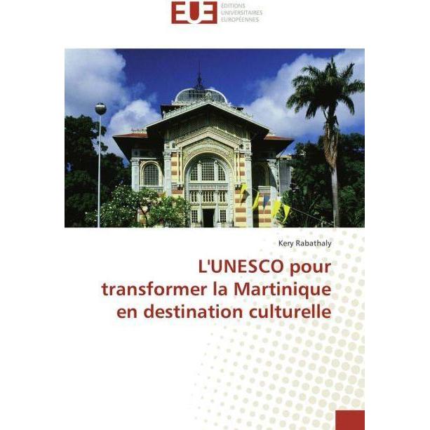 L'UNESCO pour transformer la Martinique en destination culturelle, Fachbücher von Kery Rabathaly