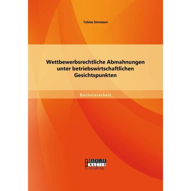 Wettbewerbsrechtliche Abmahnungen unter betriebswirtschaftlichen Gesichtspunkten, Fachbücher von Tobias Siemssen