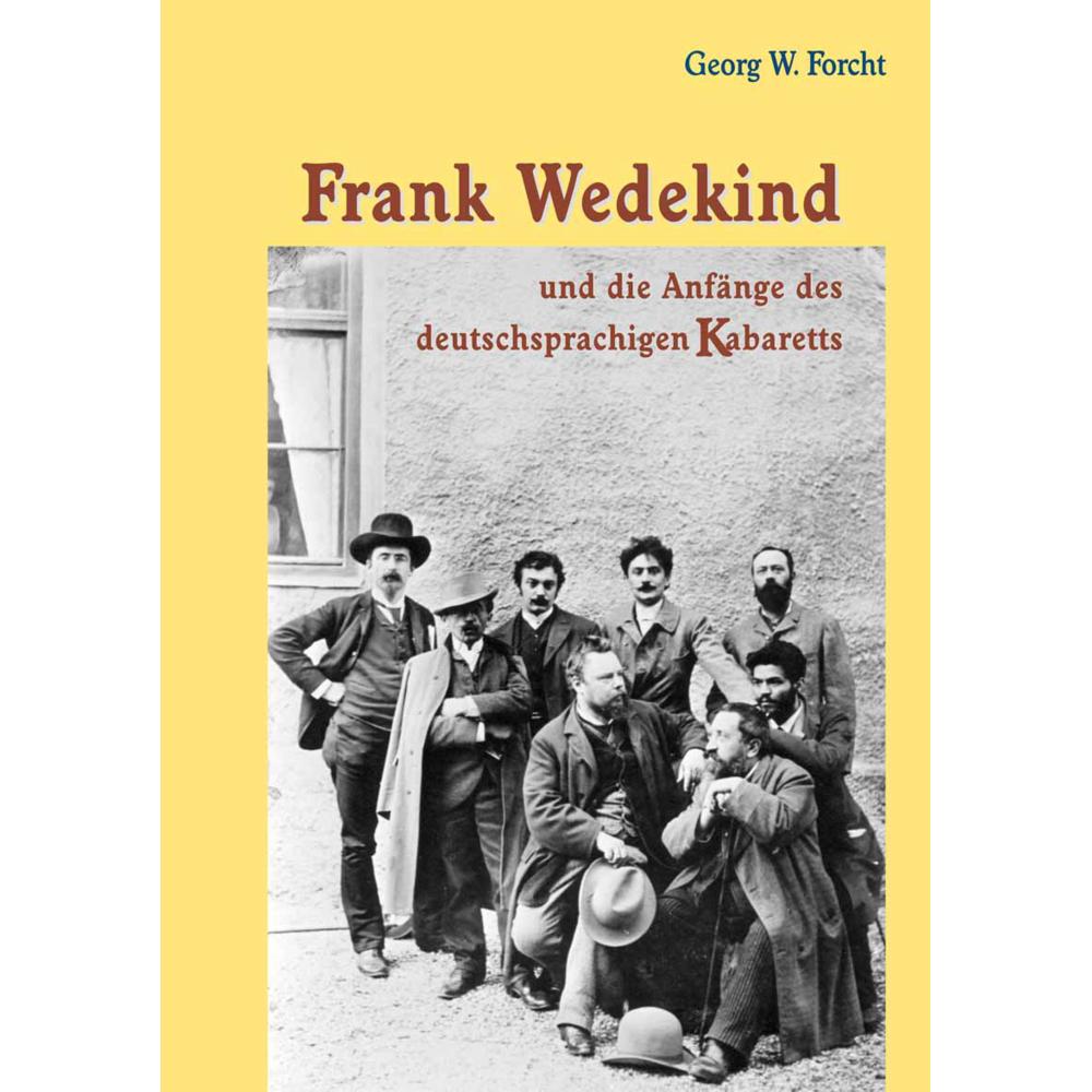 Frank Wedekind und die Anfänge des deutschsprachigen Kabaretts, Fachbücher von Georg W. Forcht