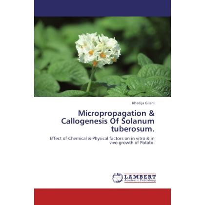 Micropropagation & Callogenesis Of Solanum tuberosum., Fachbücher von Khadija Gilani