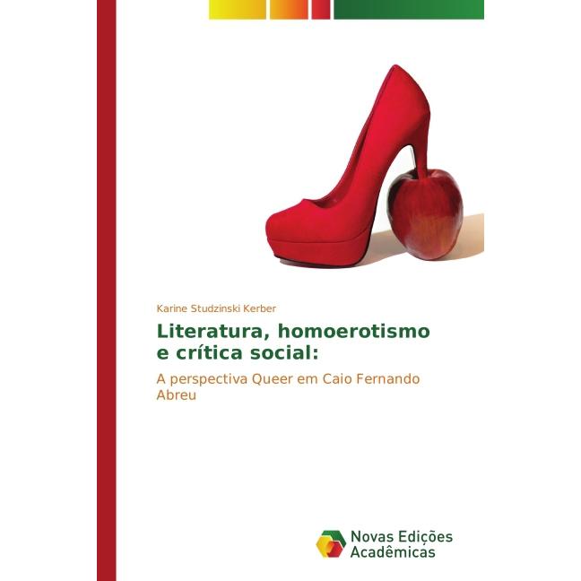 Literatura, homoerotismo e crítica social:, Fachbücher von Karine Studzinski Kerber