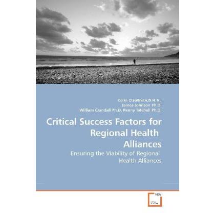 Critical Success Factors for Regional Health Alliances, Fachbücher von Colin O'Sullivan, D.H.A.