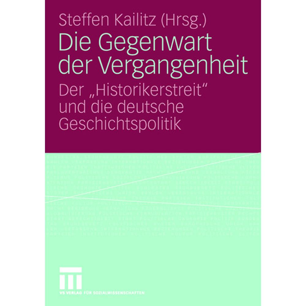 Die Gegenwart der Vergangenheit, Fachbücher von Steffen Kailitz
