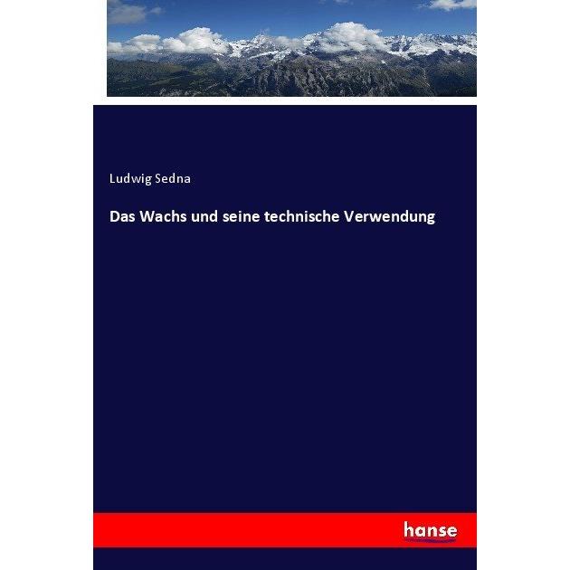 Das Wachs und seine technische Verwendung, Fachbücher von Ludwig Sedna