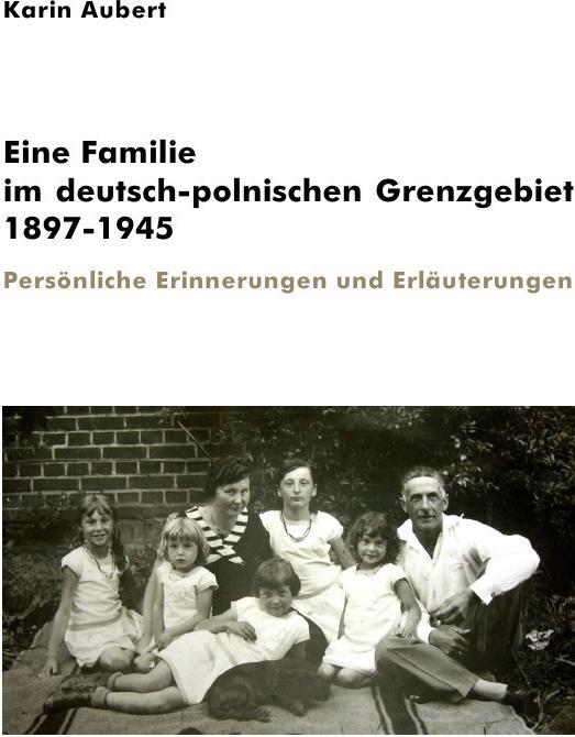 Produktbild Eine Familie im deutsch-polnischen Grenzgebiet 1897-1945 (Karin Aubert, Deutsch)