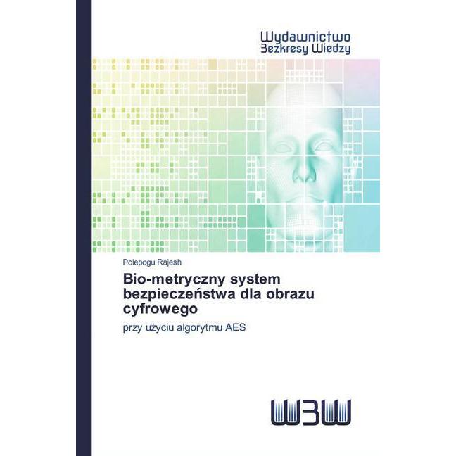 Bio-metryczny system bezpieczenstwa dla obrazu cyfrowego, Fachbücher von Polepogu Rajesh