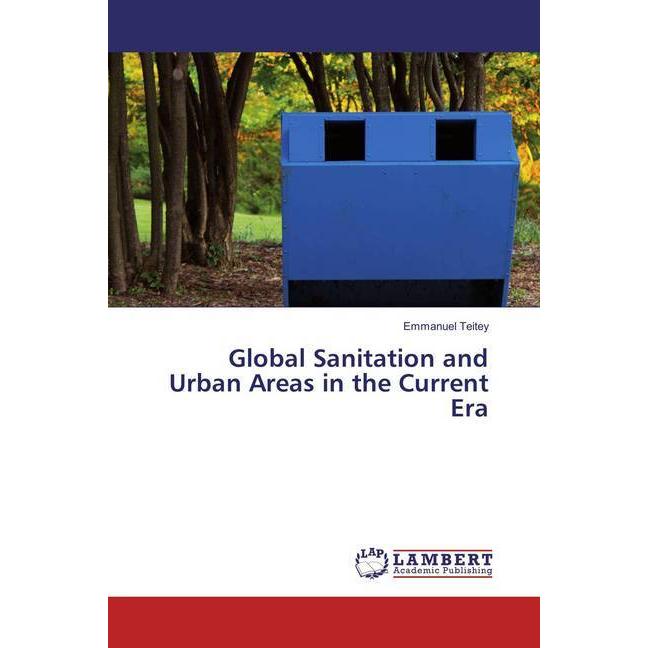 Global Sanitation and Urban Areas in the Current Era, Fachbücher von Emmanuel Teitey