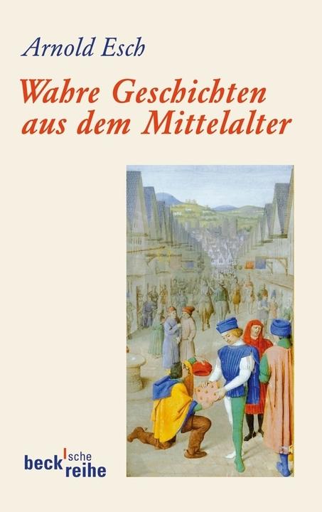 Actual product image Wahre Geschichten aus dem Mittelalter (German, Arnold Esch, 2012)