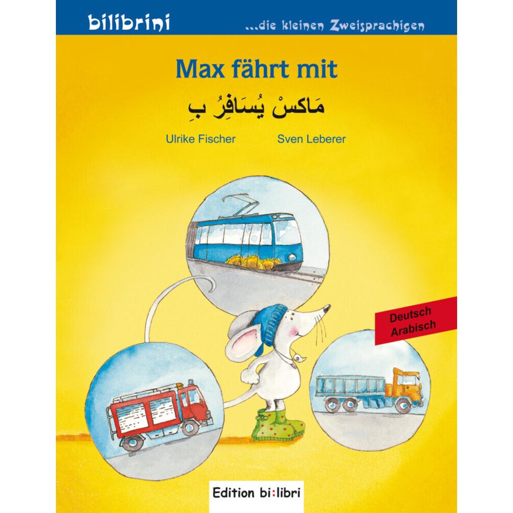 Max fährt mit. Kinderbuch Deutsch-Arabisch, Kinderbücher von Sven Leberer, Ulrike Fischer