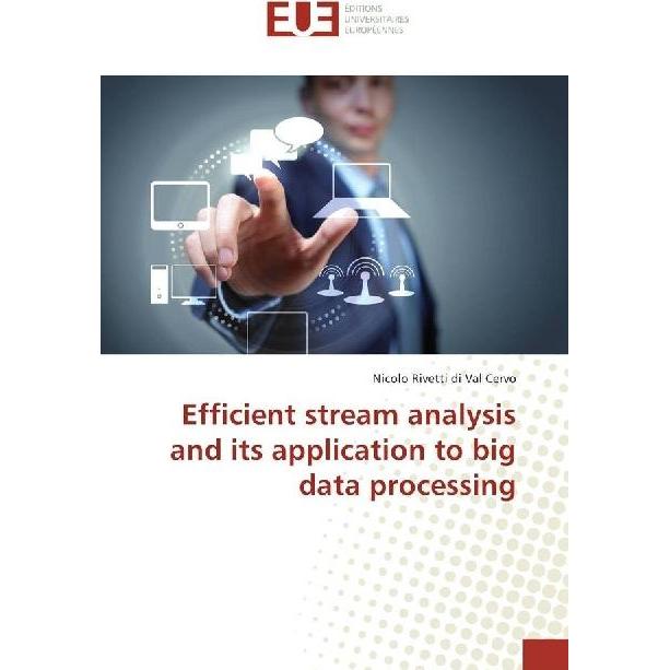 Efficient stream analysis and its application to big data processing, Fachbücher von Nicolo Rivetti di Val Cervo