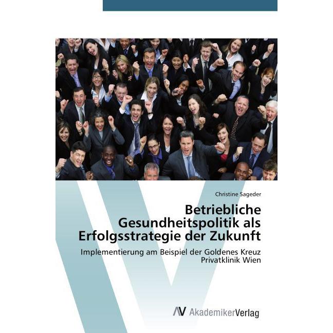 Betriebliche Gesundheitspolitik als Erfolgsstrategie der Zukunft, Fachbücher