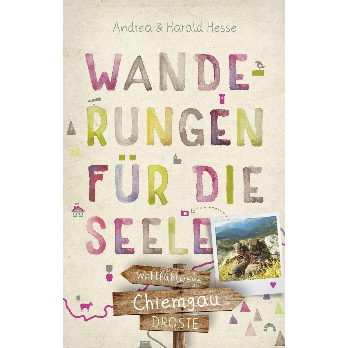 Chiemgau. Wanderungen für die Seele, Ratgeber von Andrea Hesse, Harald Hesse