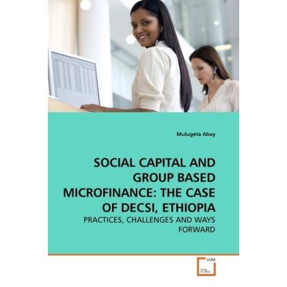 Social Capital And Group Based Microfinance: The Case Of Decsi, Ethiopia, Fachbücher