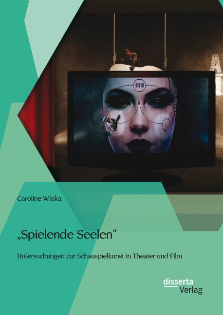 Produktbild Spielende Seelen - Untersuchungen zur Schauspielkunst in Theater und Film (Deutsch, Caroline Wloka, 2014)