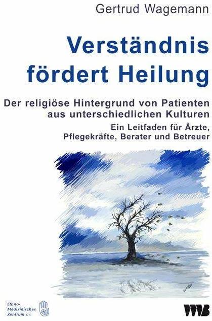 Produktbild Verständnis fördert Heilung. Der religiöse Hintergrund von Patienten aus unterschiedlichen Kulturen (Deutsch, Gertrud Wagemann, 2016)