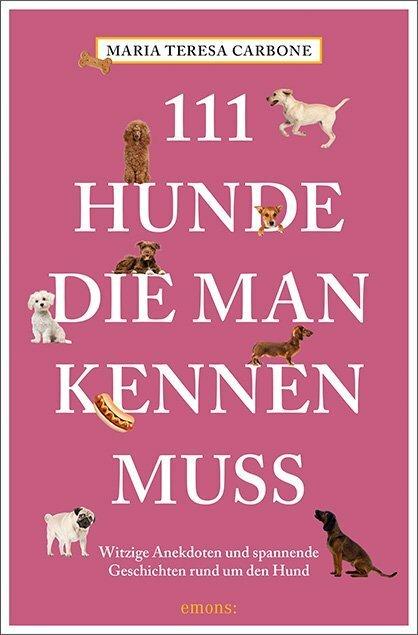 Produktbild 111 Hunde, die man kennen muss (Deutsch, Maria Teresa Carbone, 2018)