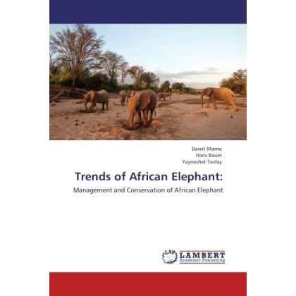 Trends of African Elephant:, Fachbücher von Hans Bauer, Yayneshet Tesfay, Dawit Mamo