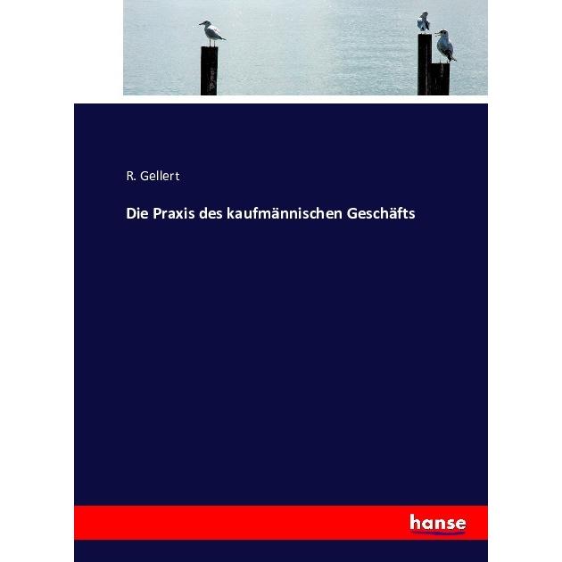 Die Praxis des kaufmännischen Geschäfts, Schulbücher von R. Gellert