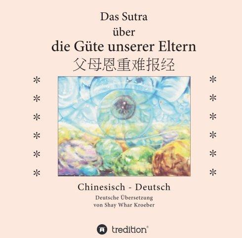 Produktbild Das Sutra über die Güte unserer Eltern (Deutsch, Shay Whar Kroeber, 2016)