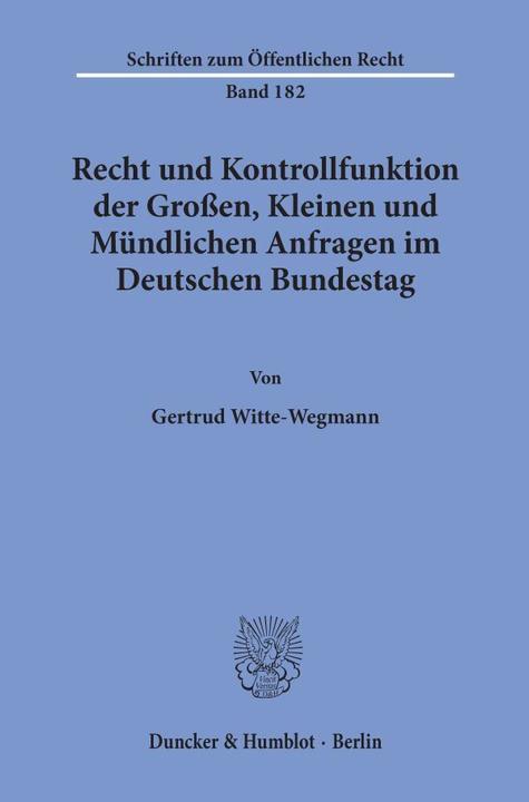 Produktbild Recht und Kontrollfunktion der Grossen, Kleinen und Mündlichen Anfragen im Deutschen Bundestag (Deutsch, Gertrud Witte-Wegmann, 1972)