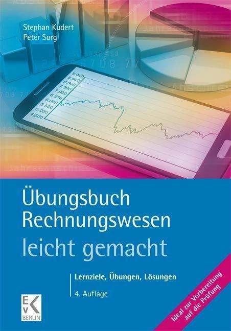 Übungsbuch Rechnungswesen - leicht gemacht (Deutsch, Stephan Kudert, Peter Sorg)