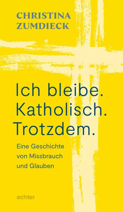 Produktbild Ich bleibe. Katholisch. Trotzdem. (Deutsch, Christina Zumdieck, 2022)