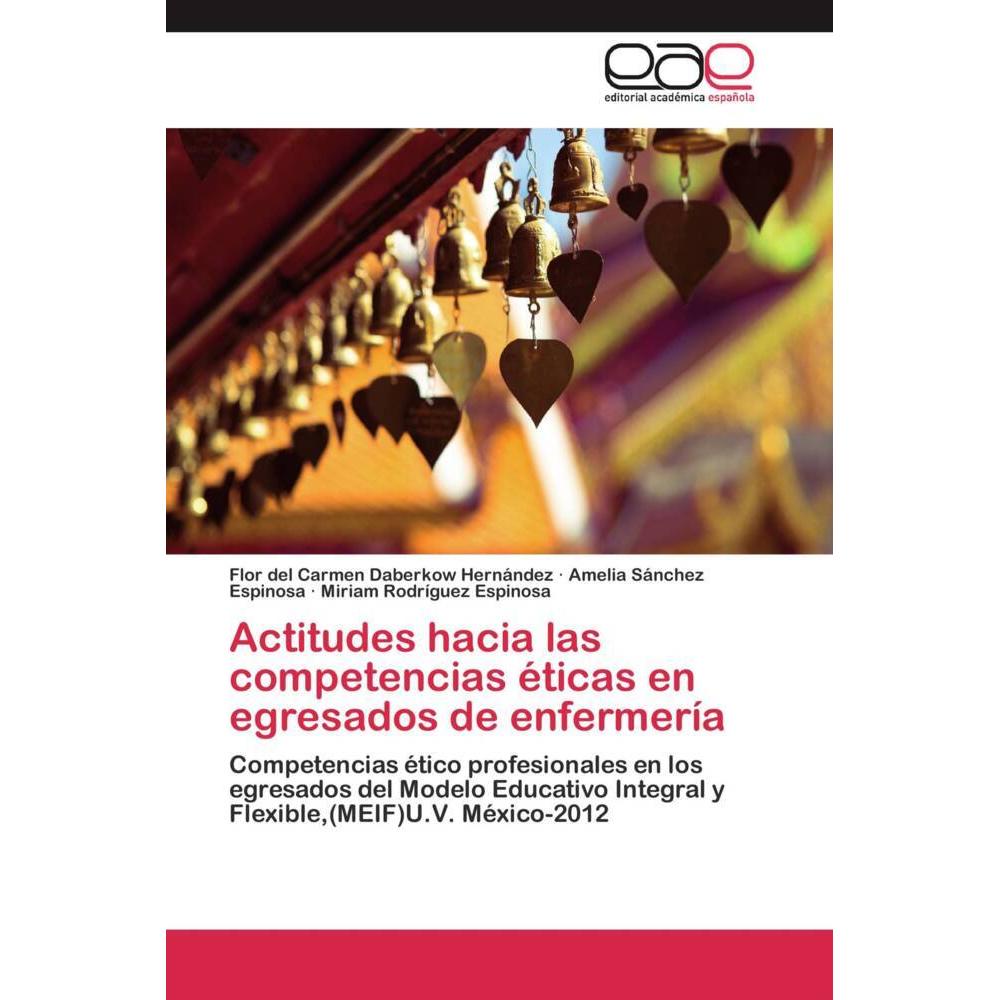 Actitudes hacia las competencias éticas en egresados de enfermería, Fachbücher von Amelia Sànchez Espinosa, Flor del Car...