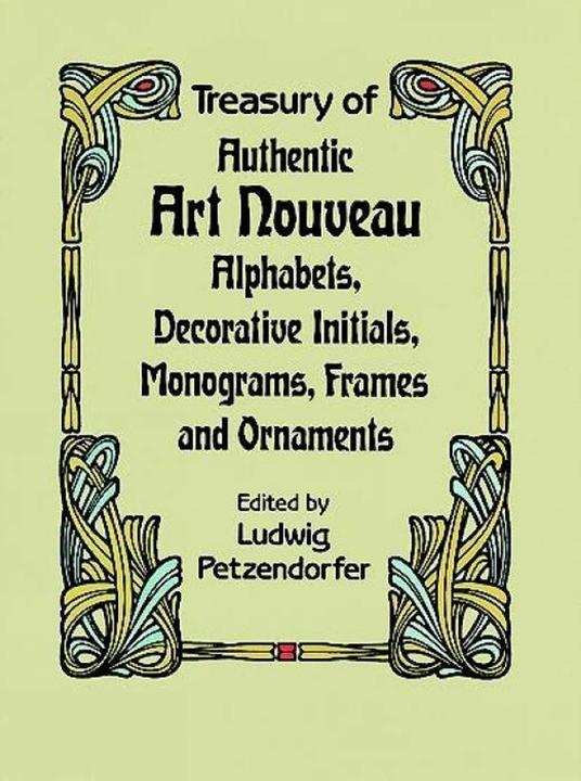 Immagine prodotto Treasury of Authentic Art Nouveau Alphabets, Decorative Initials, Monograms, Frames and Ornaments (Inglese, Ludwig Petzendorfer, 2003)