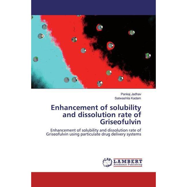Enhancement of solubility and dissolution rate of Griseofulvin, Fachbücher von Satwashila Kadam, Pankaj Jadhav