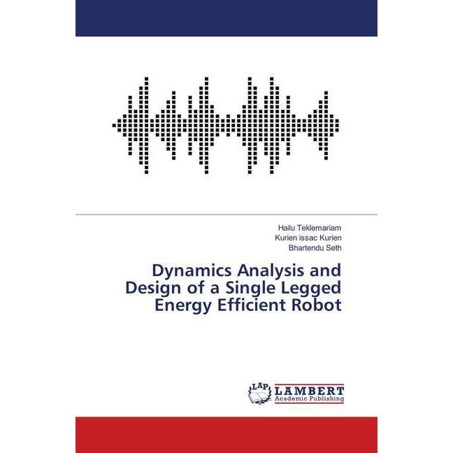 Dynamics Analysis and Design of a Single Legged Energy Efficient Robot, Fachbücher
