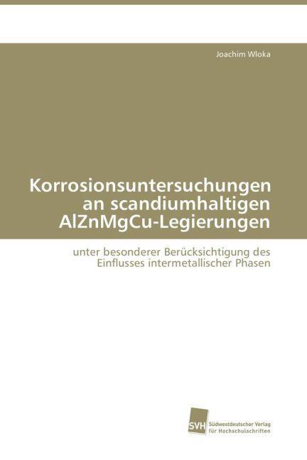 Actual product image Korrosionsuntersuchungen an scandiumhaltigen AlZnMgCu-Legierungen (German, Joachim Wloka, 2009)