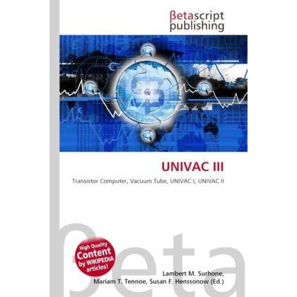 Univac Iii, Fachbücher von Lambert M. Surhone, Mariam T. Tennoe, Susan F. Henssonow