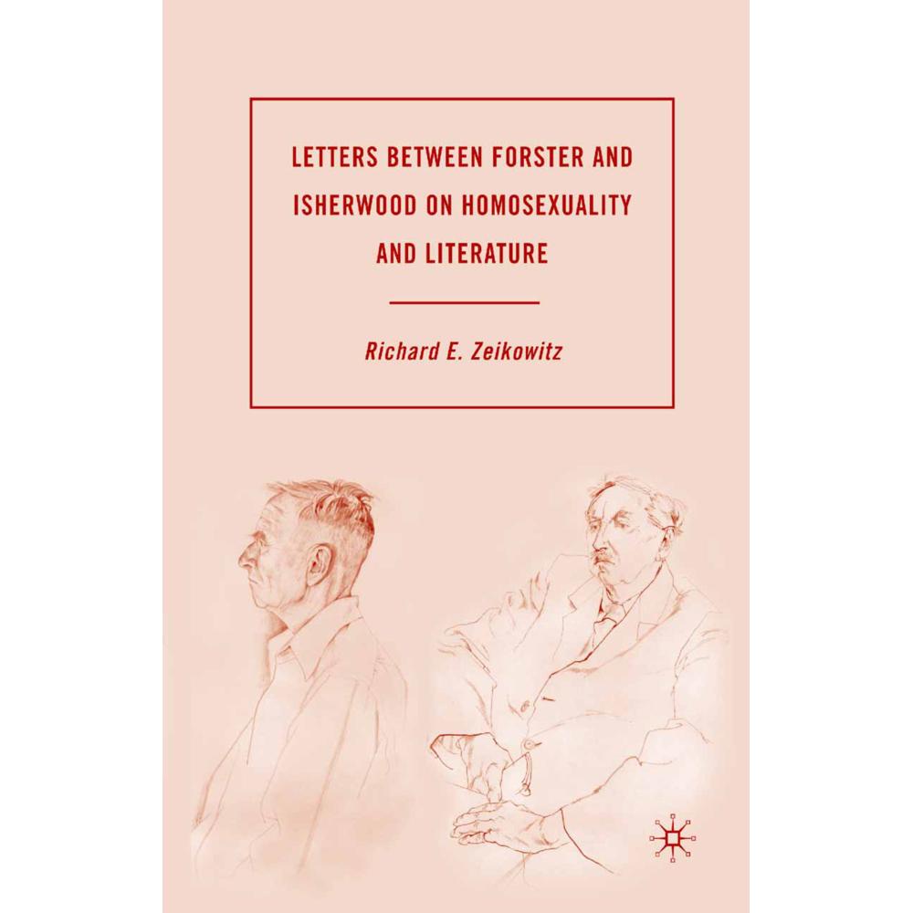 Letters between Forster and Isherwood on Homosexuality and Literature, Fachbücher von R. Zeikowitz