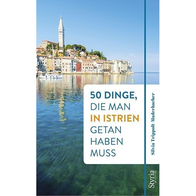 50 Dinge, die man in Istrien getan haben muss, Ratgeber von Silvia Trippolt-Maderbacher