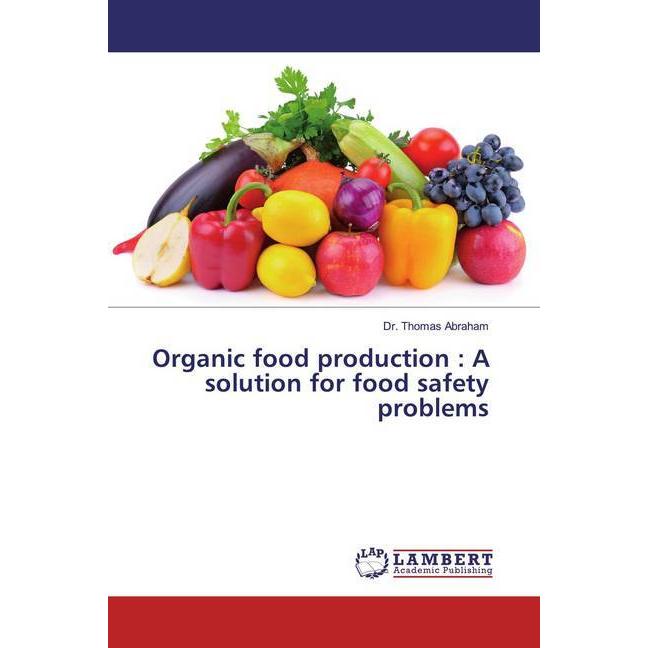 Organic food production : A solution for food safety problems, Fachbücher von Thomas Abraham