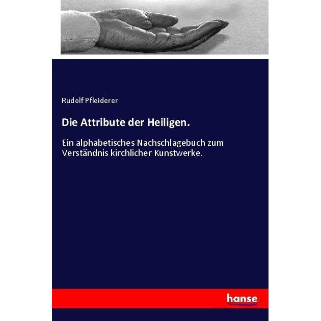 Die Attribute der Heiligen, Fachbücher von Rudolf Pfleiderer