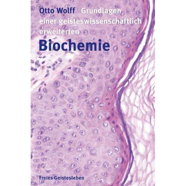 Grundlagen einer geisteswissenschaftlich erweiterten Biochemie, Fachbücher von Otto Wolff