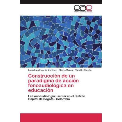 Construcción de un paradigma de acción fonoaudiológica en educación, Fachbücher von Yaneth Chacón, Lucía Inés Fajardo Ma...