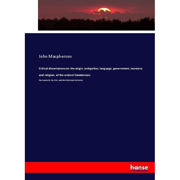 Critical dissertations on the origin, antiquities, language, government, manners, and religion, of t, Fachbücher von Joh...