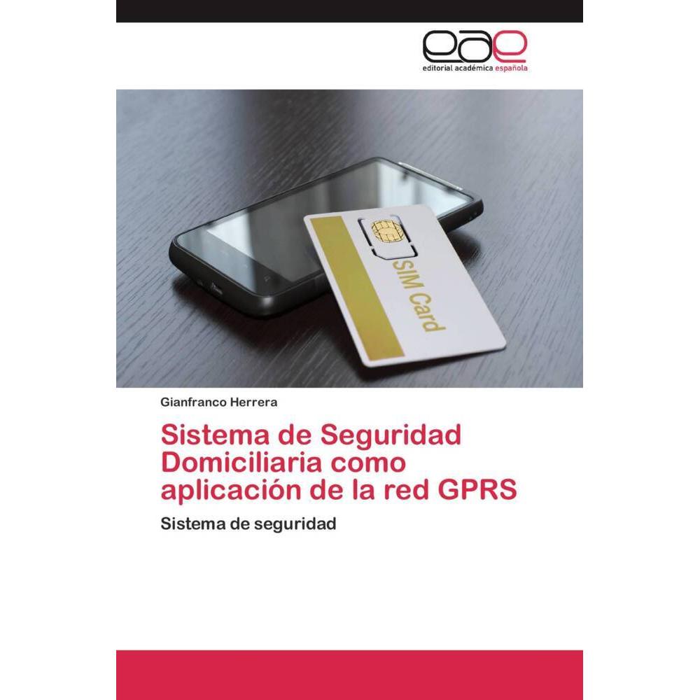 Sistema de Seguridad Domiciliaria como aplicación de la red GPRS, Fachbücher