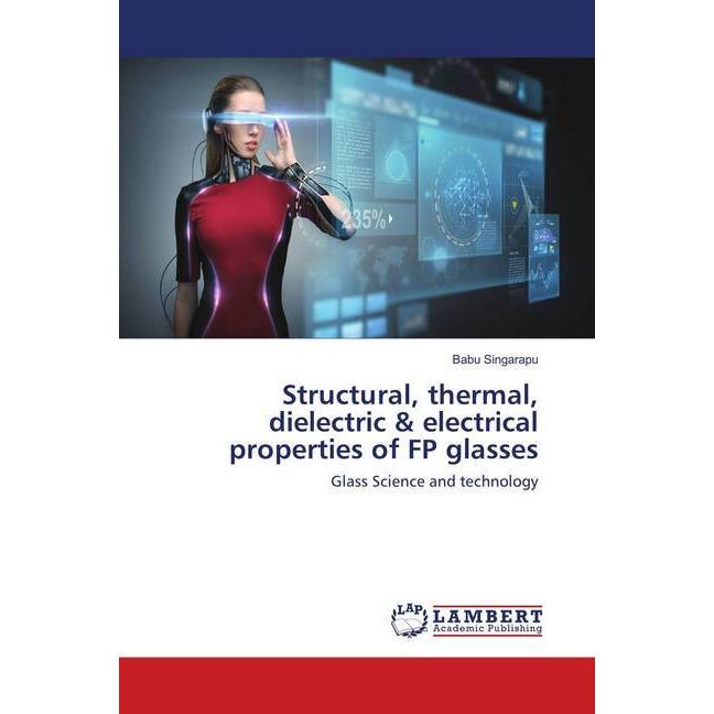 Structural, thermal, dielectric & electrical properties of FP glasses, Fachbücher von Babu Singarapu