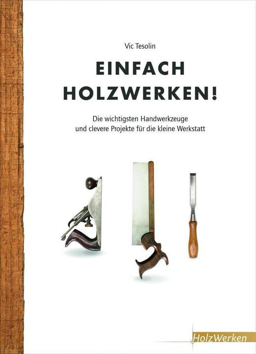 Produktbild Einfach Holzwerken! (Deutsch, Vic Tesolin, Vincentz Network, 2017)