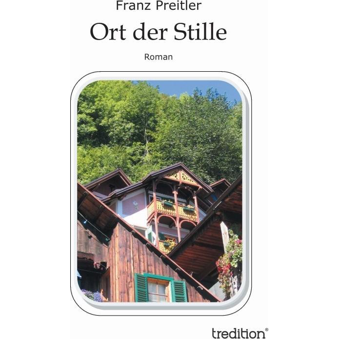 Ort der Stille, Belletristik von Franz Preitler